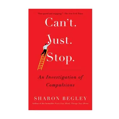 "Can't Just Stop: An Investigation of Compulsions" - "" ("Begley Sharon")(Paperback)