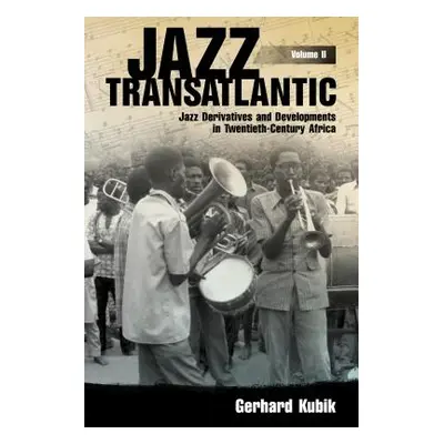 "Jazz Transatlantic, Volume II: Jazz Derivatives and Developments in Twentieth-Century Africa" -