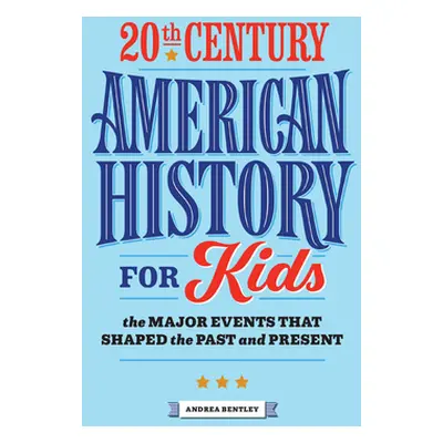 "20th Century American History for Kids: The Major Events That Shaped the Past and Present" - ""