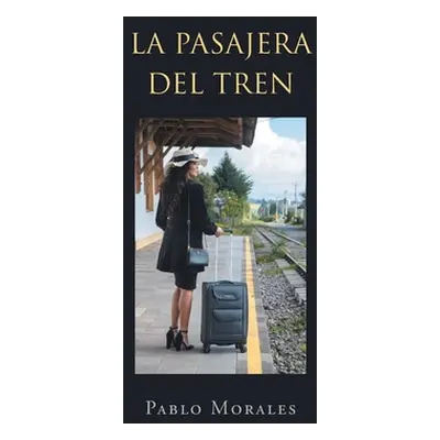 "La pasajera del TREN" - "" ("Morales Pablo")(Paperback)