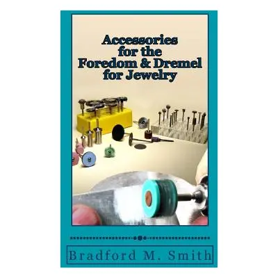 "Accessories for the Foredom and Dremel for Jewelry" - "" ("Smith Bradford M.")(Paperback)