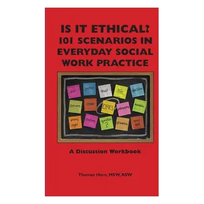 "Is It Ethical? 101 Scenarios in Everyday Social Work Practice: A Discussion Workbook" - "" ("Ho