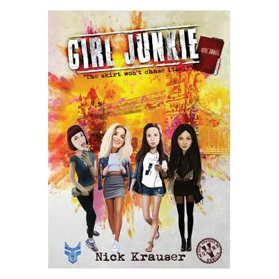 "Girl Junkie: The Skirt Won't Chase Itself" - "" ("Krauser Nick")(Paperback)