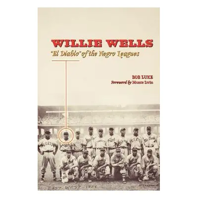 "Willie Wells: El Diablo of the Negro Leagues" - "" ("Luke Bob")(Paperback)