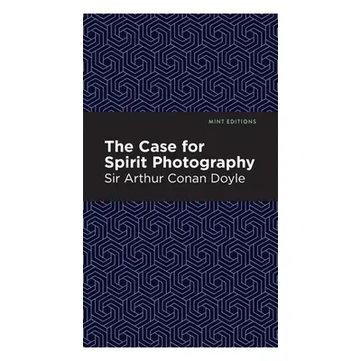 "The Case for Spirit Photography" - "" ("Arthur Conan Doyle Sir")(Pevná vazba)