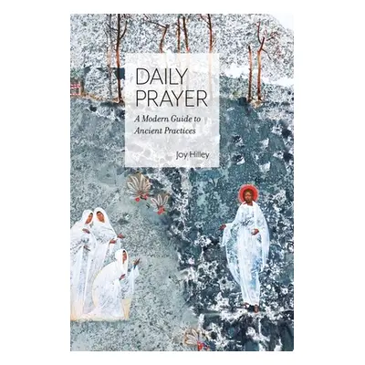 "Daily Prayer: A Modern Guide to Ancient Practices" - "" ("Hilley Joy F.")(Pevná vazba)