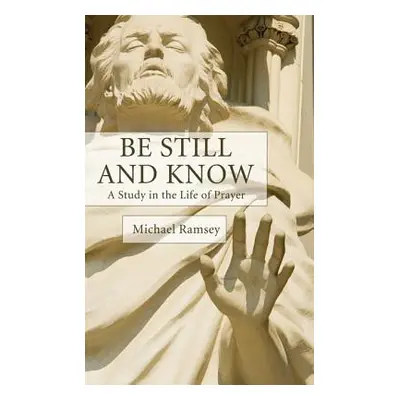 "Be Still and Know" - "" ("Ramsey Arthur Michael")(Paperback)