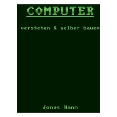 "Computer verstehen und selber bauen: Rekenaar Company" - "" ("Nann Jonas")(Paperback)