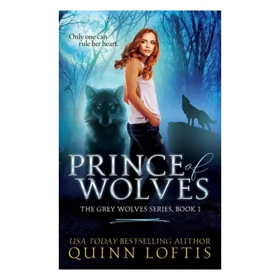 "Prince of Wolves: Book 1 of the Grey Wolves Series" - "" ("Loftis Quinn")(Pevná vazba)