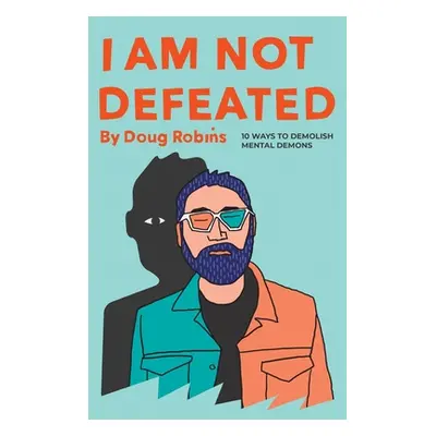 "I Am Not Defeated: 10 Ways to Demolish Mental Demons" - "" ("Robins Doug")(Paperback)