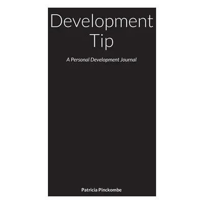 "Development Tip: A Personal Development Journal" - "" ("Pinckombe Patricia")(Pevná vazba)