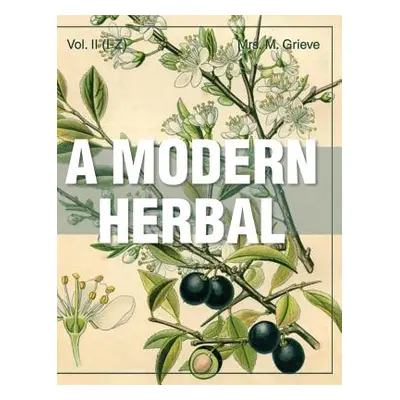 "A Modern Herbal (Volume 2, I-Z and Indexes)" - "" ("Grieve Margaret")(Pevná vazba)