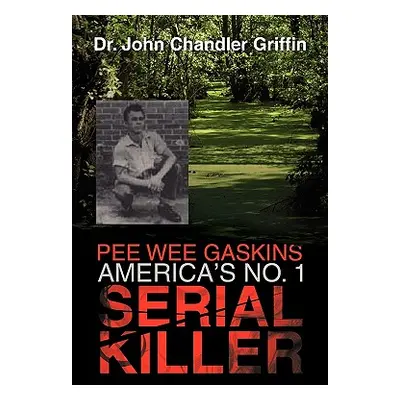 "Pee Wee Gaskins America's No. 1 Serial Killer" - "" ("Griffin John Chandler")(Paperback)