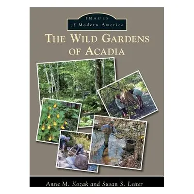 "The Wild Gardens of Acadia" - "" ("Kozak Anne M.")(Pevná vazba)