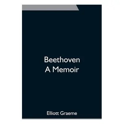 "Beethoven; A Memoir" - "" ("Graeme Elliott")(Paperback)