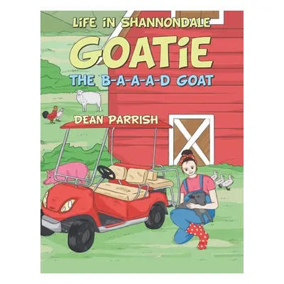 "Life in Shannondale: Goatie the B-A-A-A-D Goat" - "" ("Parrish Dean")(Paperback)