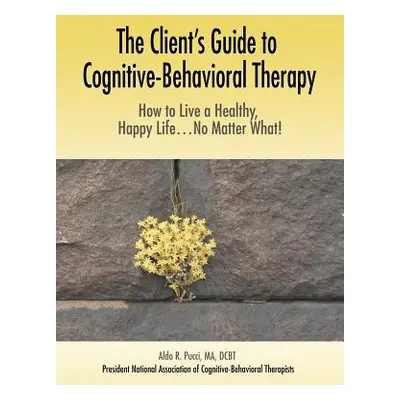 "The Client's Guide to Cognitive-Behavioral Therapy: How to Live a Healthy, Happy Life...No Matt