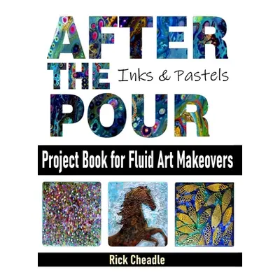 "After the Pour: Project Book for Fluid Art Makeovers" - "" ("Cheadle Rick")(Paperback)