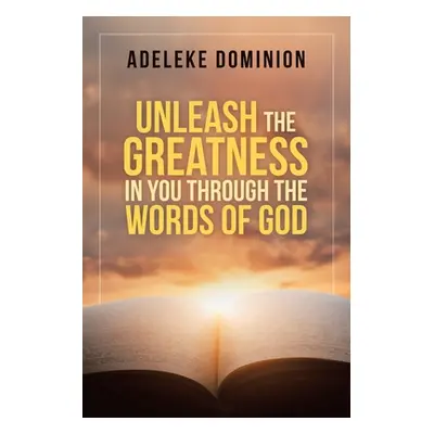 "Unleash the Greatness in You Through the Words of God" - "" ("Dominion Adeleke")(Paperback)