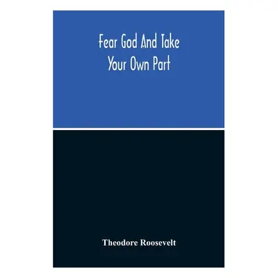 "Fear God And Take Your Own Part" - "" ("Roosevelt Theodore")(Paperback)