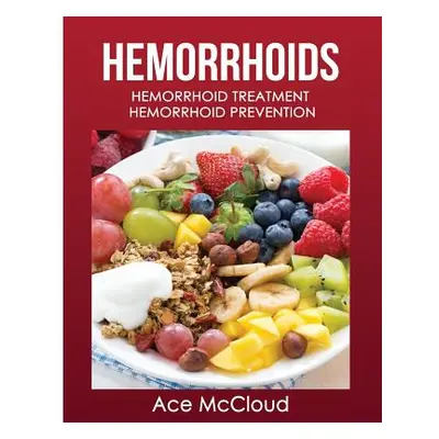 "Hemorrhoids: Hemorrhoid Treatment: Hemorrhoid Prevention" - "" ("McCloud Ace")(Paperback)