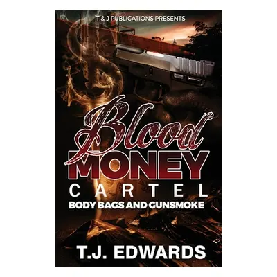 "Blood Money Cartel: Body Bags and Gunsmoke" - "" ("Edwards T. J.")(Paperback)