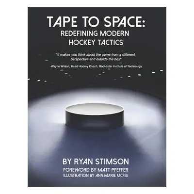 "Tape to Space: Redefining Modern Hockey Tactics" - "" ("Stimson Ryan Kent")(Paperback)