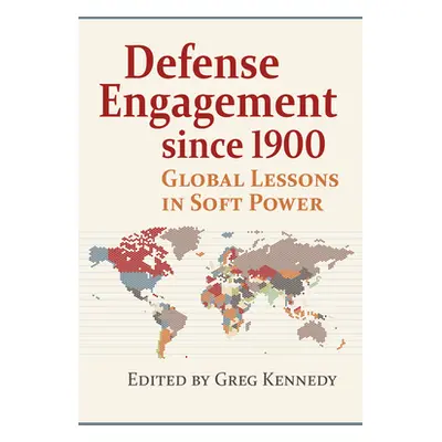 "Defense Engagement Since 1900: Global Lessons in Soft Power" - "" ("Kennedy Greg")(Paperback)