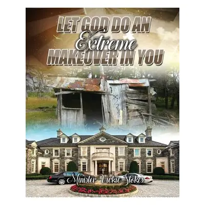 "Let God Do an Extreme Makeover in You" - "" ("Stokes Minister Vickie")(Paperback)