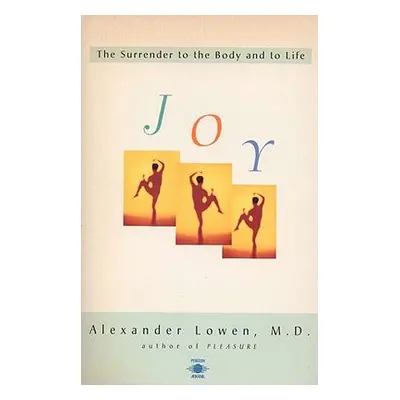 "Joy: The Surrender to the Body and to Life" - "" ("Lowen Alexander")(Paperback)