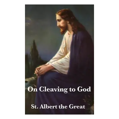 "On Cleaving to God" - "" ("St Albert the Great")(Pevná vazba)