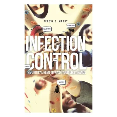 "Infection Control: The Critical Need to Wash Your Dirty Hands" - "" ("Mabry Teresa D.")(Pevná v