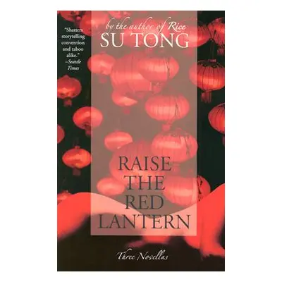 "Raise the Red Lantern: Three Novellas" - "" ("Tong Su")(Paperback)