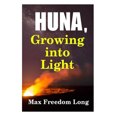 "Huna, Growing Into Light" - "" ("Long Max Freedom")(Paperback)