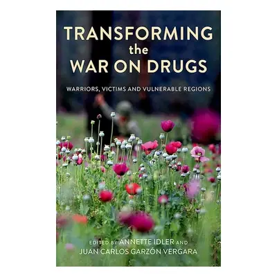 "Transforming the War on Drugs: Warriors, Victims and Vulnerable Regions" - "" ("Idler Annette")