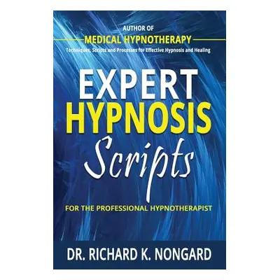 "Expert Hypnosis Scripts For the Professional Hypnotherapist" - "" ("Nongard Richard")(Paperback