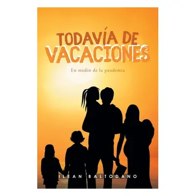 "Todava de vacaciones: En medio de la pandemia" - "" ("Baltodano Ilean")(Paperback)