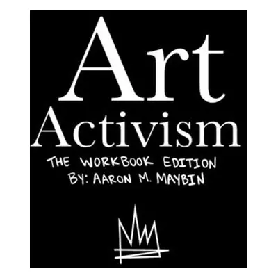 "Art Activism Workbook: Volume 1" - "" ("Maybin Aaron M.")(Paperback)