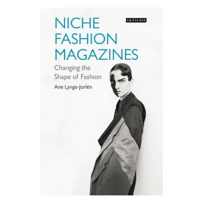 "Niche Fashion Magazines: Changing the Shape of Fashion" - "" ("Lynge-Jorlen Ane")(Pevná vazba)