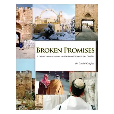 "Broken Promises: A tale of two narratives on the Israeli-Palestinian conflict" - "" ("Chejfec D