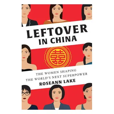 "Leftover in China: The Women Shaping the World's Next Superpower" - "" ("Lake Roseann")(Pevná v