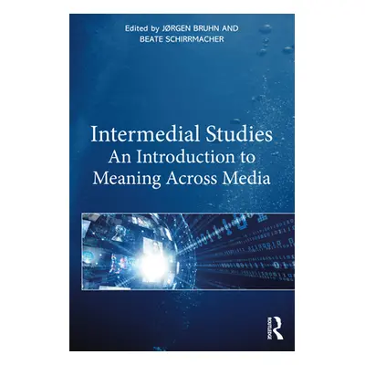 "Intermedial Studies: An Introduction to Meaning Across Media" - "" ("Bruhn Jrgen")(Paperback)