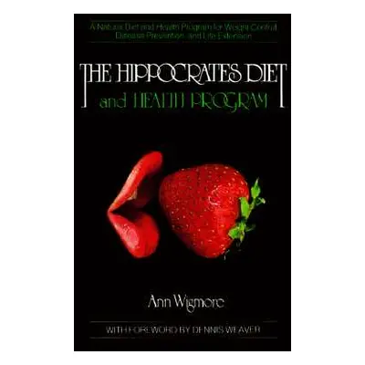 "The Hippocrates Diet and Health Program: A Natural Diet and Health Program for Weight Control, 