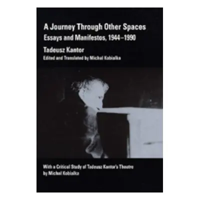 "A Journey Through Other Spaces: Essays & Manifestos, 1944-1990" - "" ("Kantor Tadeusz")(Paperba