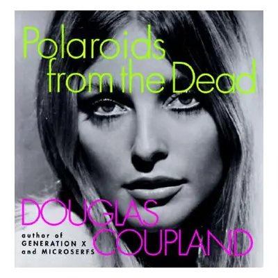 "Polaroids from the Dead" - "" ("Coupland Douglas")(Paperback)