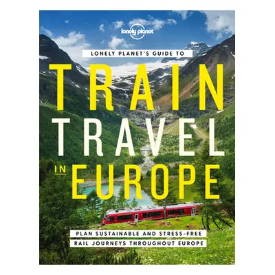 "Lonely Planet's Guide to Train Travel in Europe 1" - "" ("Lonely Planet")(Pevná vazba)