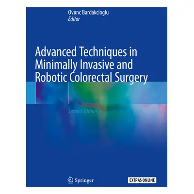 "Advanced Techniques in Minimally Invasive and Robotic Colorectal Surgery" - "" ("Bardakcioglu O