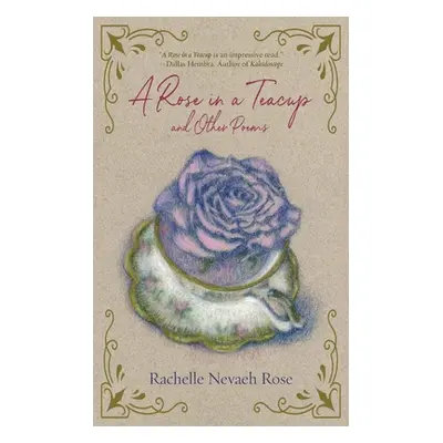 "A Rose in a Teacup and Other Poems" - "" ("Rose Rachelle Nevaeh")(Paperback)