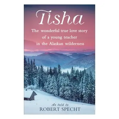 "Tisha: The Wonderful True Love Story of a Young Teacher in the Alaskan Wilderness" - "" ("Spech