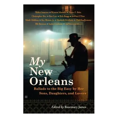 "My New Orleans: Ballads to the Big Easy by Her Sons, Daughters, and Lovers" - "" ("James Rosema